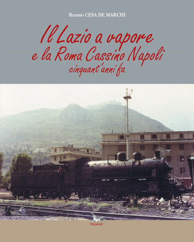 Libri - Il Lazio a vapore e la Roma-Cassino-Napoli 50 anni fa