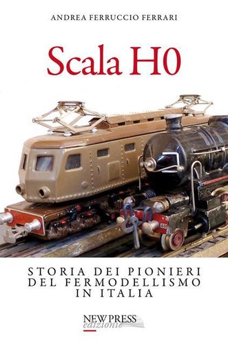 Libri - Scala H0. Storia dei pionieri del fermodellismo in Italia